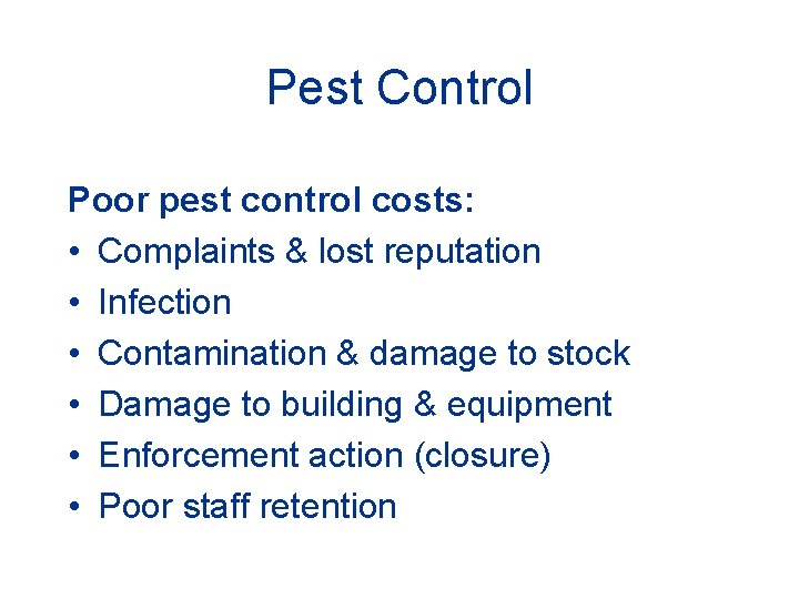 Pest Control Poor pest control costs: • Complaints & lost reputation • Infection •