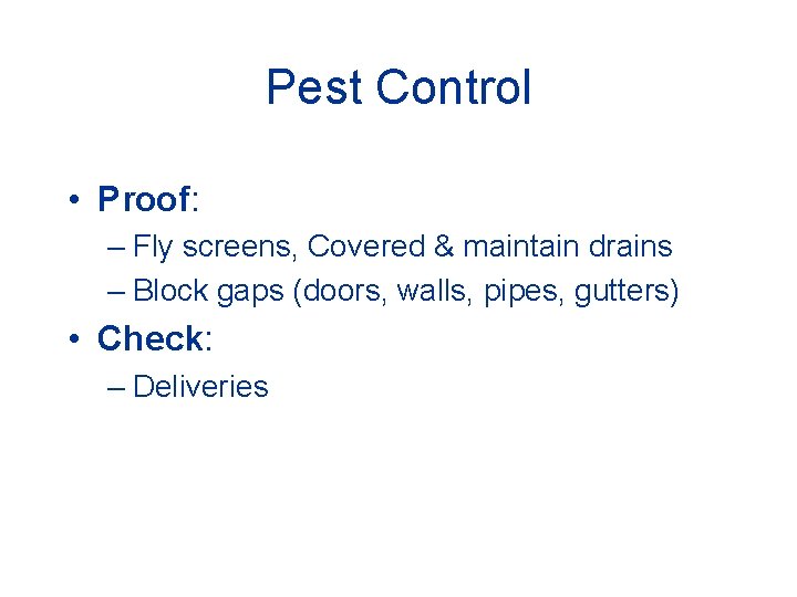 Pest Control • Proof: – Fly screens, Covered & maintain drains – Block gaps