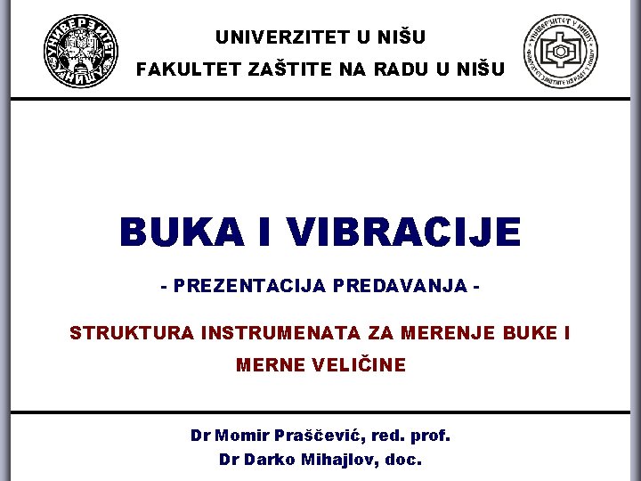 UNIVERZITET U NIŠU FAKULTET ZAŠTITE NA RADU U NIŠU BUKA I VIBRACIJE - PREZENTACIJA