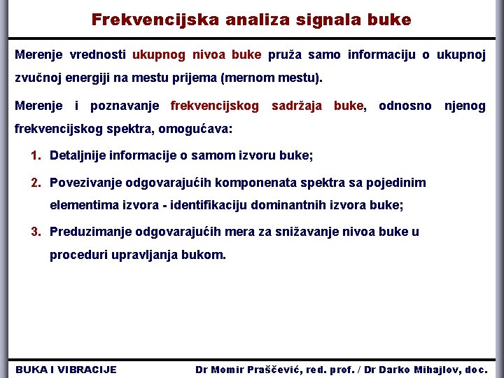 Frekvencijska analiza signala buke Merenje vrednosti ukupnog nivoa buke pruža samo informaciju o ukupnoj