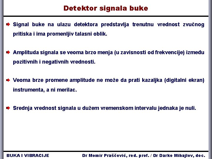 Detektor signala buke Signal buke na ulazu detektora predstavlja trenutnu vrednost zvučnog pritiska i