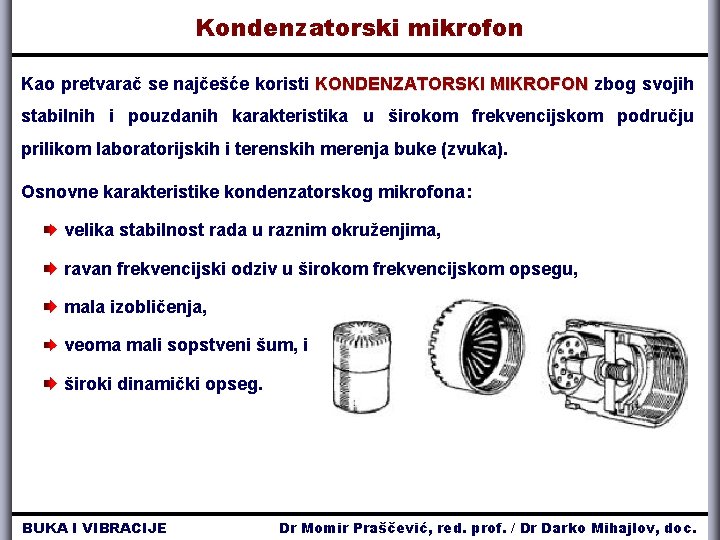 Kondenzatorski mikrofon Kao pretvarač se najčešće koristi KONDENZATORSKI MIKROFON zbog svojih stabilnih i pouzdanih