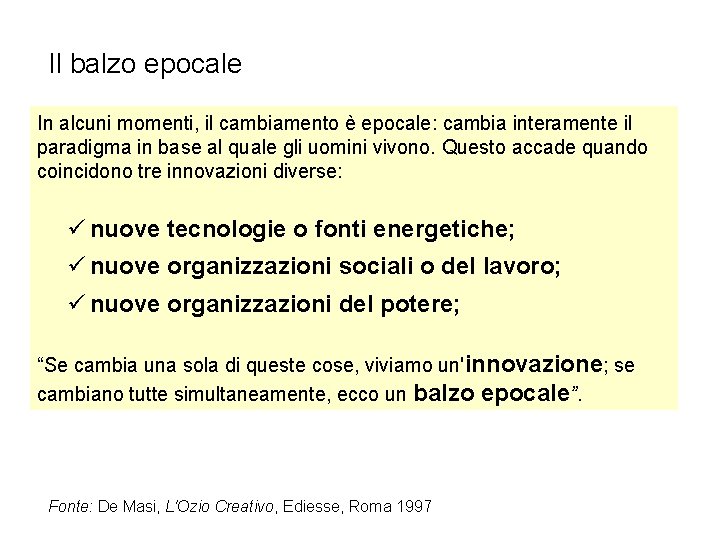 Il balzo epocale In alcuni momenti, il cambiamento è epocale: cambia interamente il paradigma