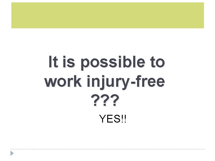 It is possible to work injury-free ? ? ? YES!! 