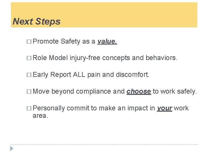 Next Steps � Promote Safety as a value. � Role Model injury-free concepts and