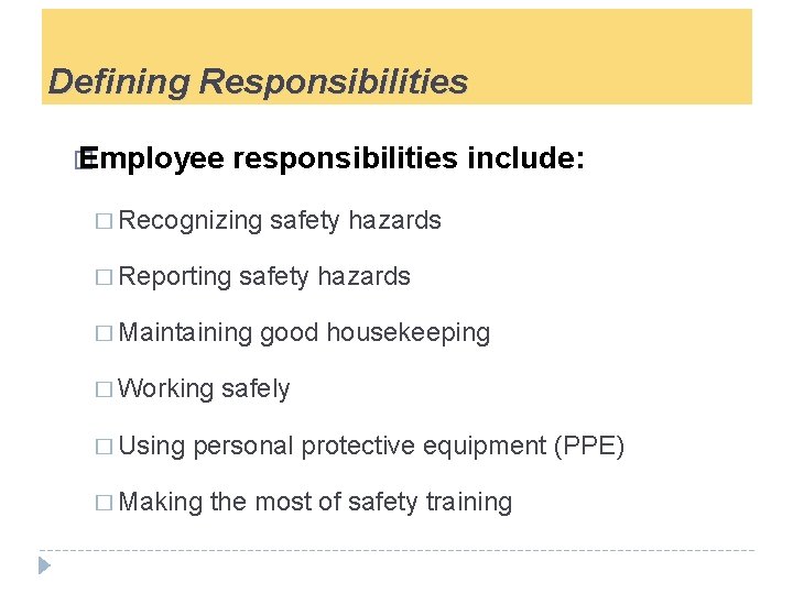 Defining Responsibilities � Employee responsibilities include: � Recognizing � Reporting safety hazards � Maintaining