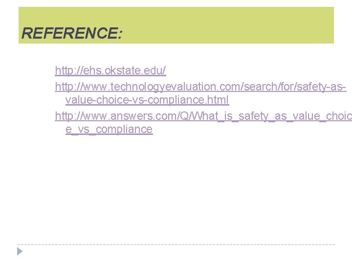 REFERENCE: http: //ehs. okstate. edu/ http: //www. technologyevaluation. com/search/for/safety-asvalue-choice-vs-compliance. html http: //www. answers. com/Q/What_is_safety_as_value_choic