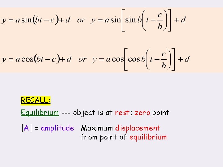 Simple Harmonic Motion Models: RECALL: Equilibrium --- object is at rest; zero point |A|