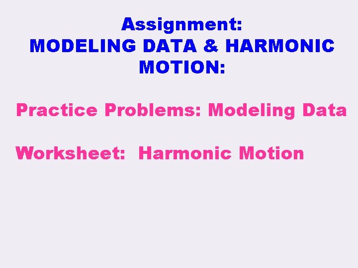 Assignment: MODELING DATA & HARMONIC MOTION: Practice Problems: Modeling Data Worksheet: Harmonic Motion 