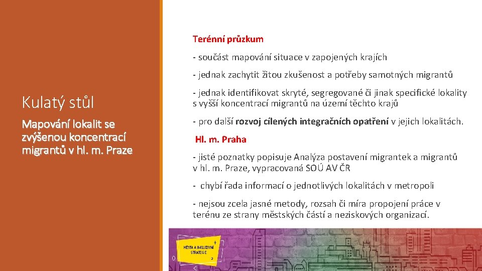 Terénní průzkum - součást mapování situace v zapojených krajích - jednak zachytit žitou zkušenost