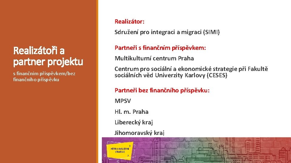 Realizátor: Sdružení pro integraci a migraci (SIMI) Realizátoři a partner projektu s finančním příspěvkem/bez