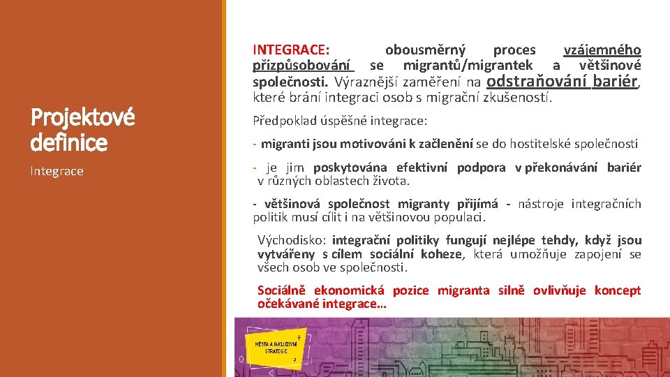 Projektové definice Integrace INTEGRACE: obousměrný proces vzájemného přizpůsobování se migrantů/migrantek a většinové společnosti. Výraznější