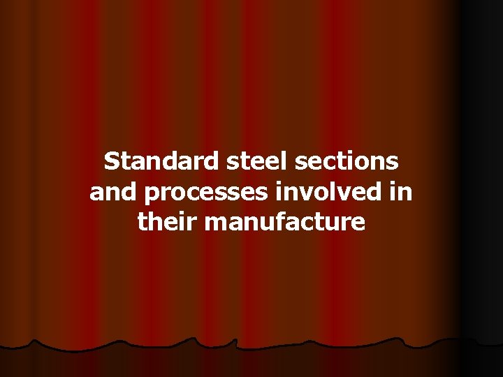 Standard steel sections and processes involved in their manufacture 