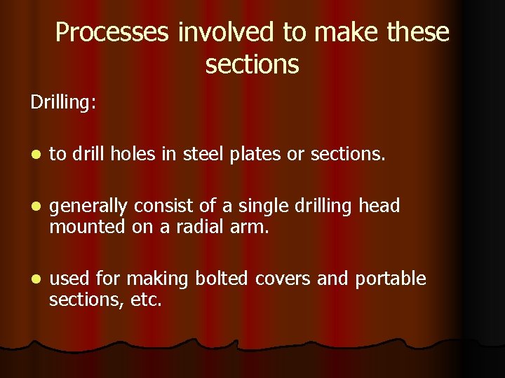Processes involved to make these sections Drilling: l to drill holes in steel plates