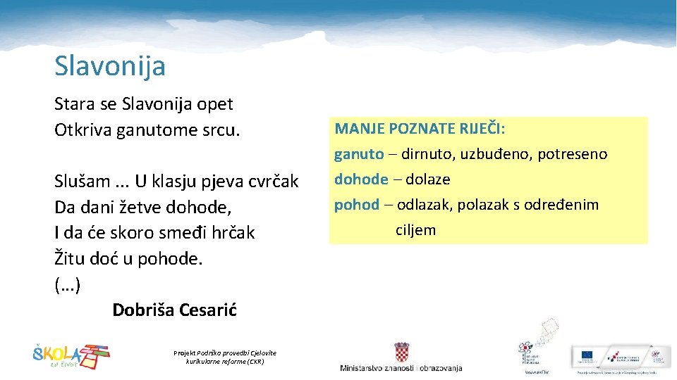 Slavonija Stara se Slavonija opet Otkriva ganutome srcu. Slušam. . . U klasju pjeva