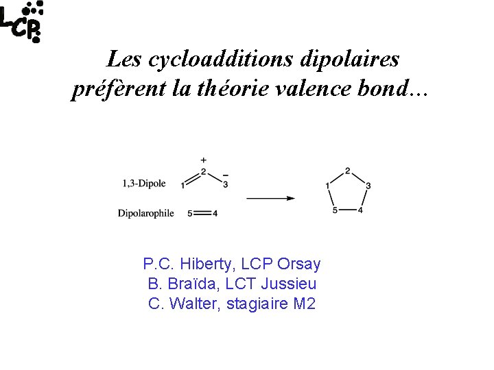 Les cycloadditions dipolaires préfèrent la théorie valence bond… P. C. Hiberty, LCP Orsay B.