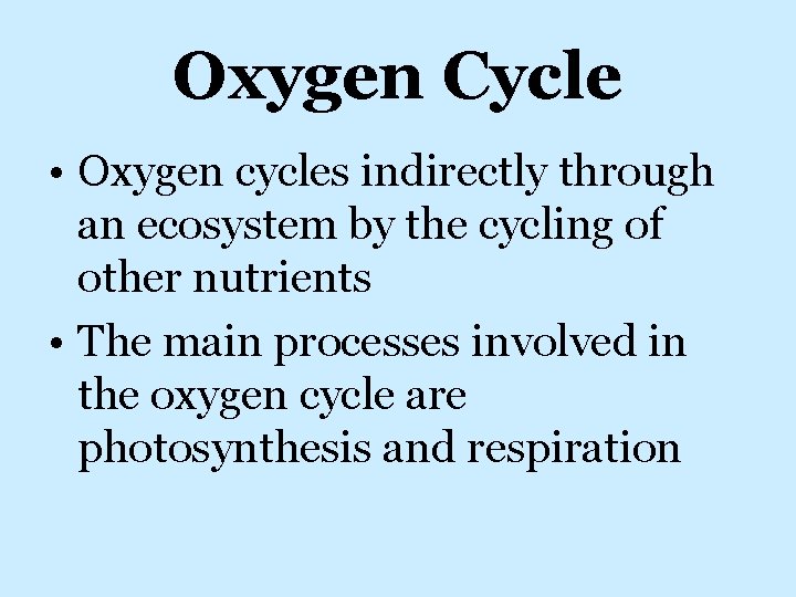 Oxygen Cycle • Oxygen cycles indirectly through an ecosystem by the cycling of other