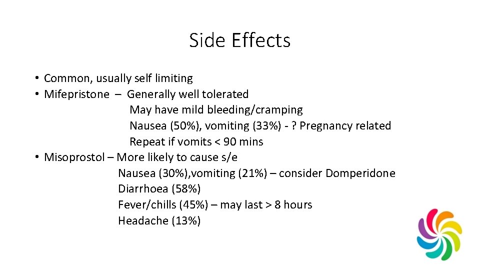 Side Effects • Common, usually self limiting • Mifepristone – Generally well tolerated May