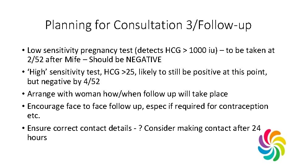 Planning for Consultation 3/Follow-up • Low sensitivity pregnancy test (detects HCG > 1000 iu)