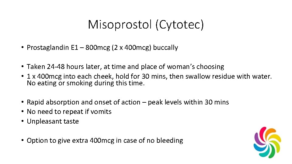 Misoprostol (Cytotec) • Prostaglandin E 1 – 800 mcg (2 x 400 mcg) buccally