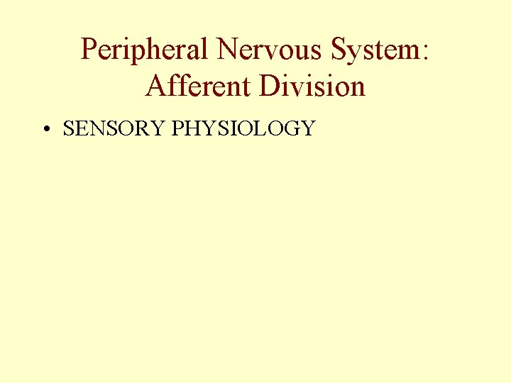 Peripheral Nervous System: Afferent Division • SENSORY PHYSIOLOGY 