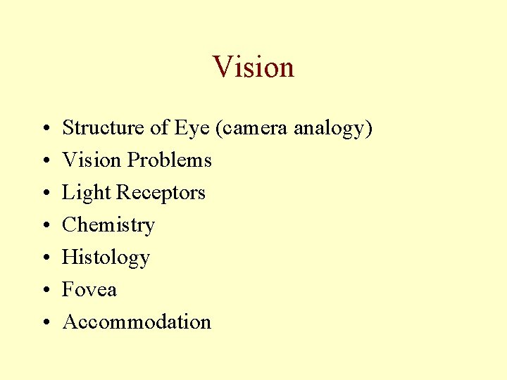 Vision • • Structure of Eye (camera analogy) Vision Problems Light Receptors Chemistry Histology