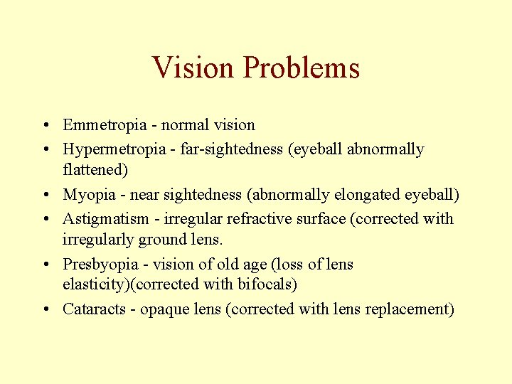 Vision Problems • Emmetropia - normal vision • Hypermetropia - far-sightedness (eyeball abnormally flattened)