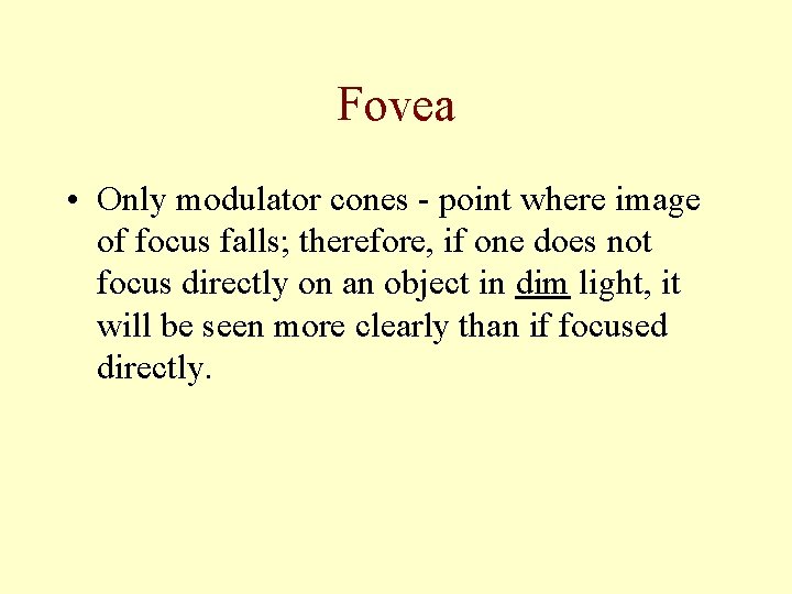 Fovea • Only modulator cones - point where image of focus falls; therefore, if