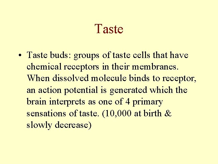 Taste • Taste buds: groups of taste cells that have chemical receptors in their