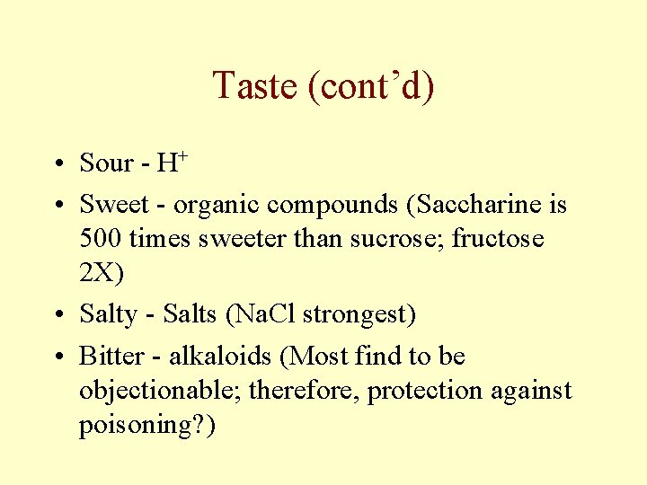 Taste (cont’d) • Sour - H+ • Sweet - organic compounds (Saccharine is 500