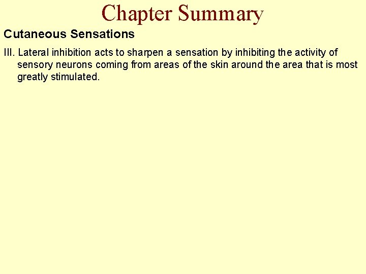 Chapter Summary Cutaneous Sensations III. Lateral inhibition acts to sharpen a sensation by inhibiting