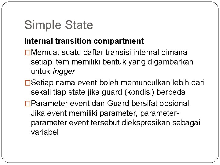Simple State Internal transition compartment �Memuat suatu daftar transisi internal dimana setiap item memiliki