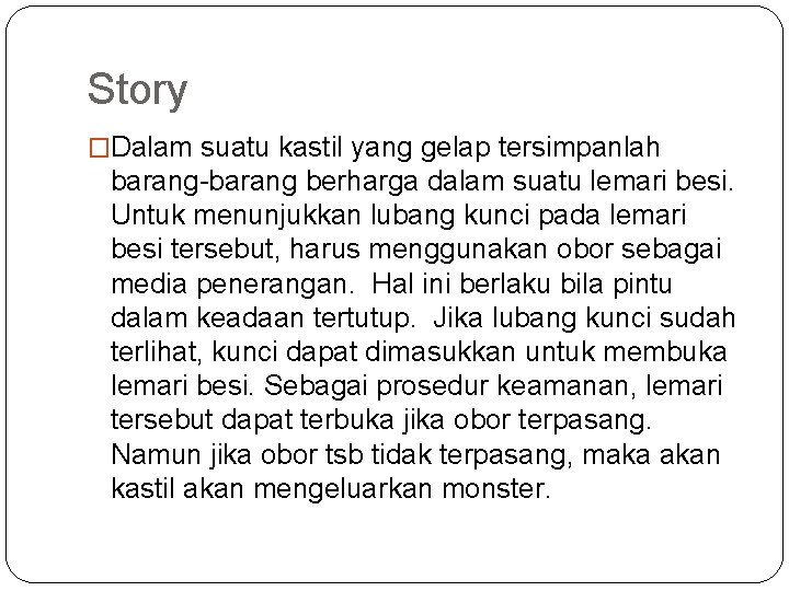 Story �Dalam suatu kastil yang gelap tersimpanlah barang-barang berharga dalam suatu lemari besi. Untuk