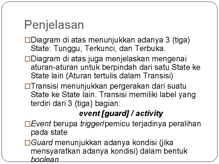 Penjelasan �Diagram di atas menunjukkan adanya 3 (tiga) State: Tunggu, Terkunci, dan Terbuka. �Diagram