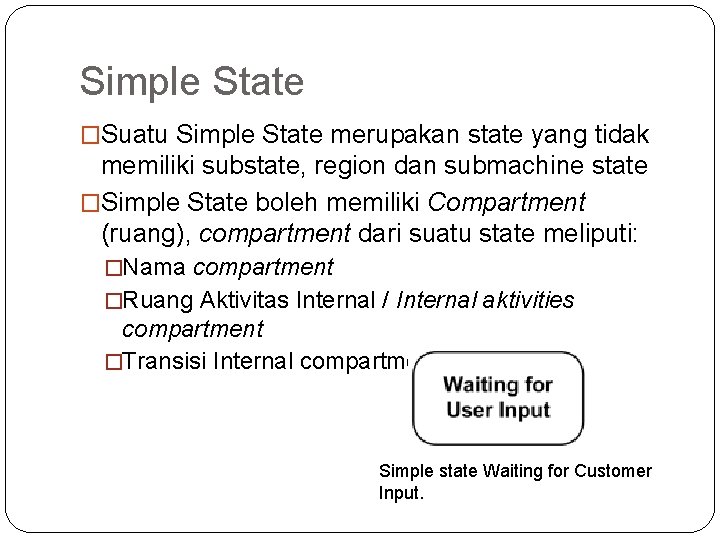 Simple State �Suatu Simple State merupakan state yang tidak memiliki substate, region dan submachine