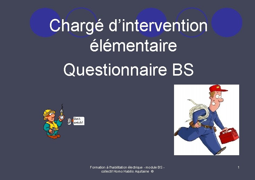 Chargé d’intervention élémentaire Questionnaire BS Formation à l'habilitation électrique - module BS collectif Homo