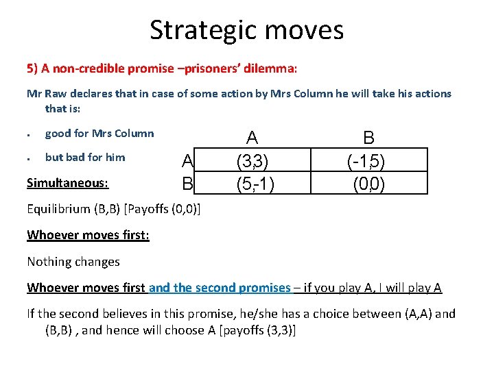 Strategic moves 5) A non-credible promise –prisoners’ dilemma: Mr Raw declares that in case