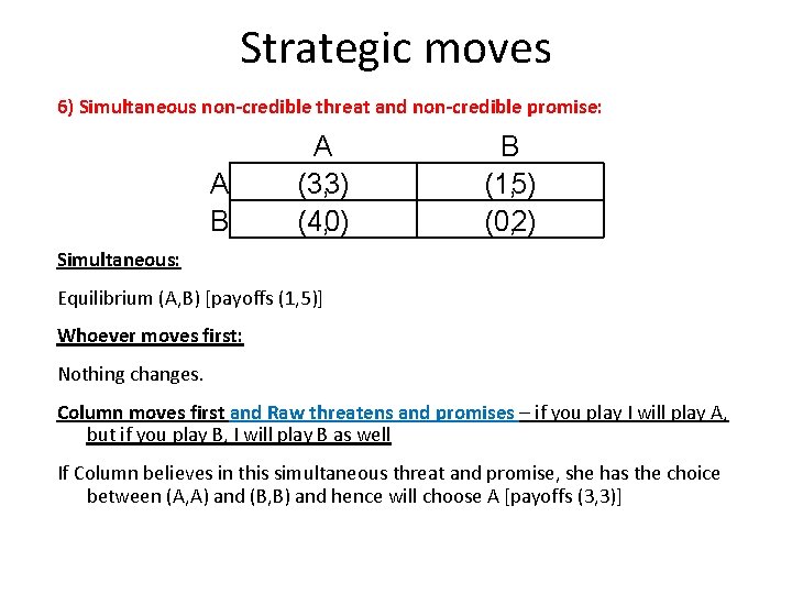 Strategic moves 6) Simultaneous non-credible threat and non-credible promise: A B A (3, 3)