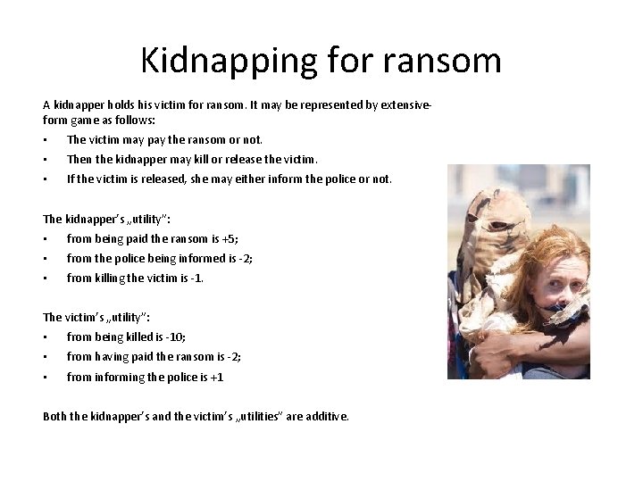 Kidnapping for ransom A kidnapper holds his victim for ransom. It may be represented