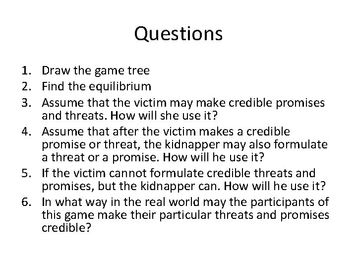 Questions 1. Draw the game tree 2. Find the equilibrium 3. Assume that the