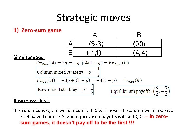 Strategic moves 1) Zero-sum game Simultaneous: A B A (3, -3) (-1, 1) B