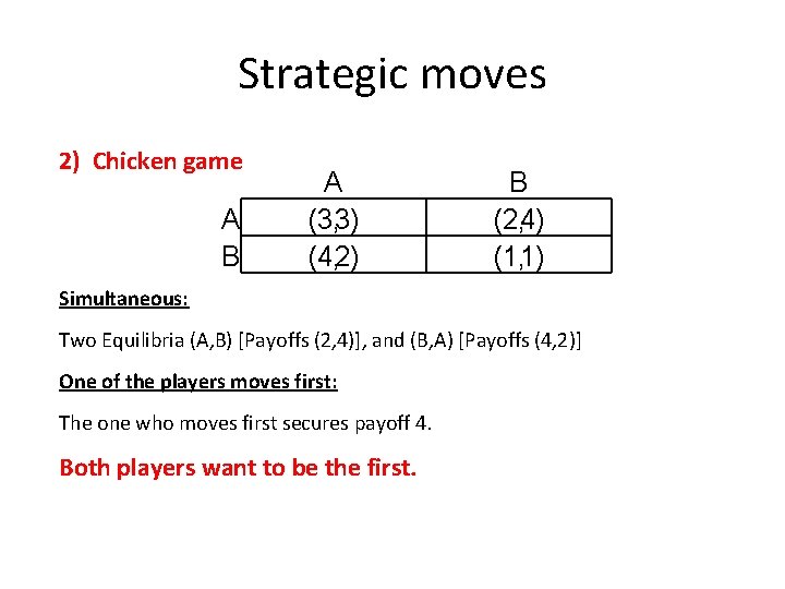 Strategic moves 2) Chicken game A B A (3, 3) (4, 2) B (2,