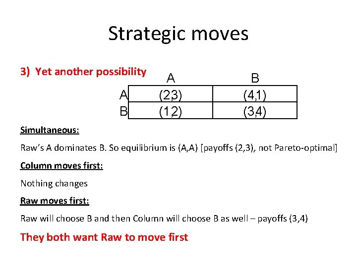 Strategic moves 3) Yet another possibility A B A (2, 3) (1, 2) B