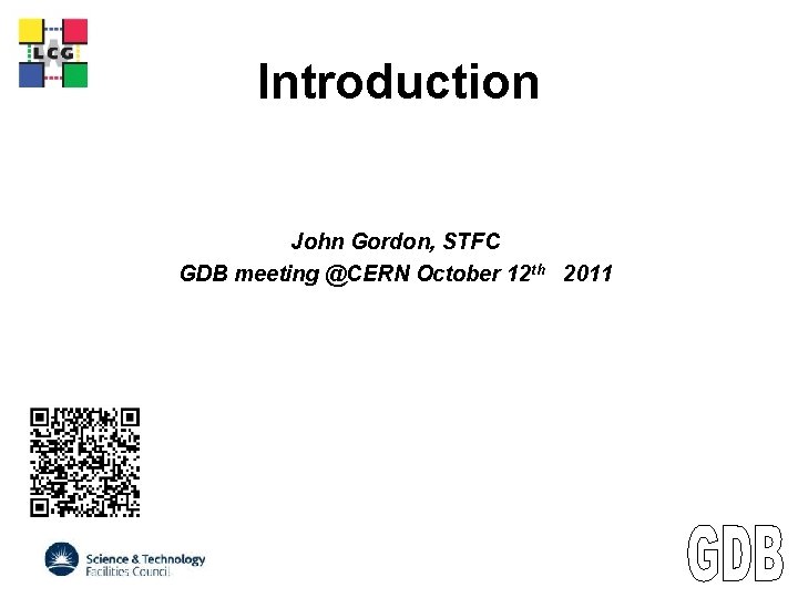 LCG Introduction John Gordon, STFC GDB meeting @CERN October 12 th 2011 