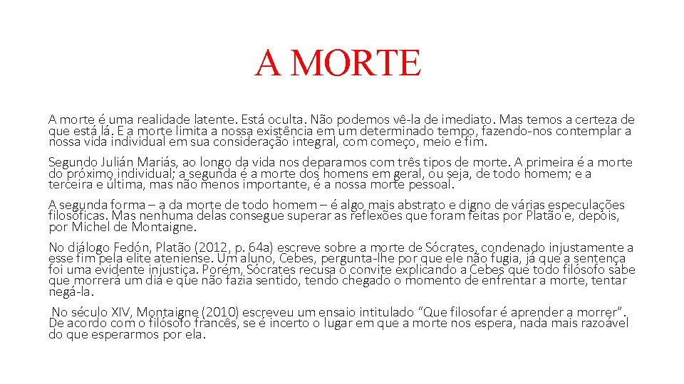 A MORTE A morte é uma realidade latente. Está oculta. Não podemos vê la