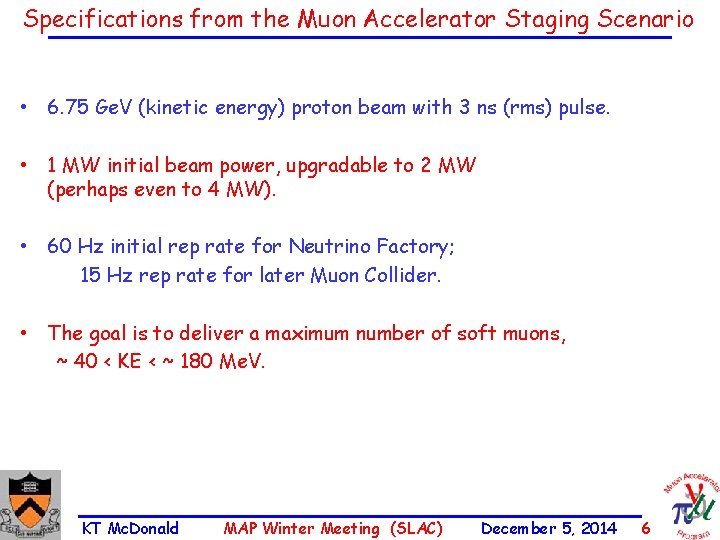 Specifications from the Muon Accelerator Staging Scenario • 6. 75 Ge. V (kinetic energy)