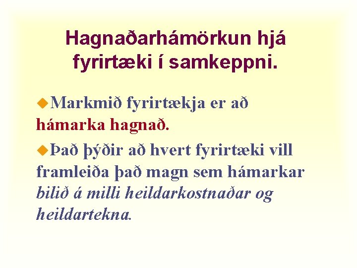 Hagnaðarhámörkun hjá fyrirtæki í samkeppni. u. Markmið fyrirtækja er að hámarka hagnað. uÞað þýðir