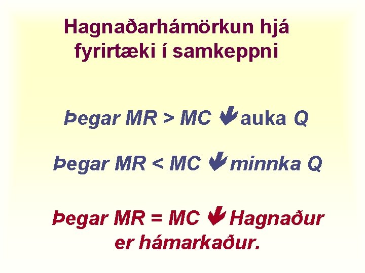 Hagnaðarhámörkun hjá fyrirtæki í samkeppni Þegar MR > MC auka Q Þegar MR <