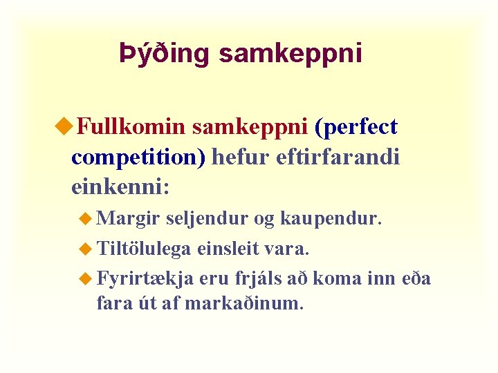 Þýðing samkeppni u. Fullkomin samkeppni (perfect competition) hefur eftirfarandi einkenni: u Margir seljendur og