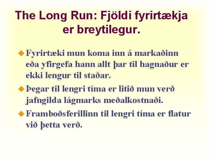 The Long Run: Fjöldi fyrirtækja er breytilegur. u Fyrirtæki mun koma inn á markaðinn